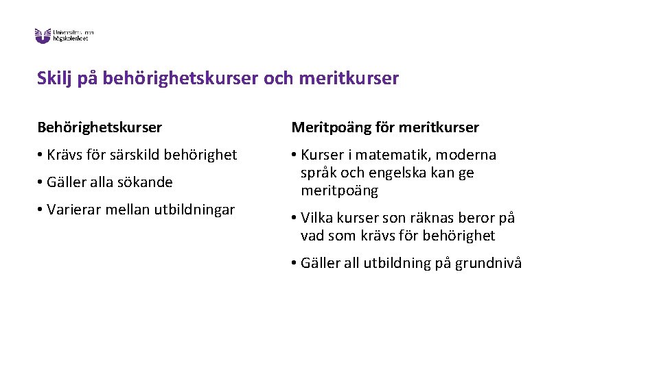 Skilj på behörighetskurser och meritkurser Behörighetskurser Meritpoäng för meritkurser • Krävs för särskild behörighet