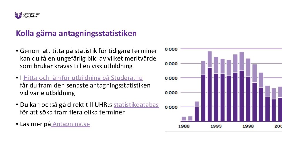 Kolla gärna antagningsstatistiken • Genom att titta på statistik för tidigare terminer kan du