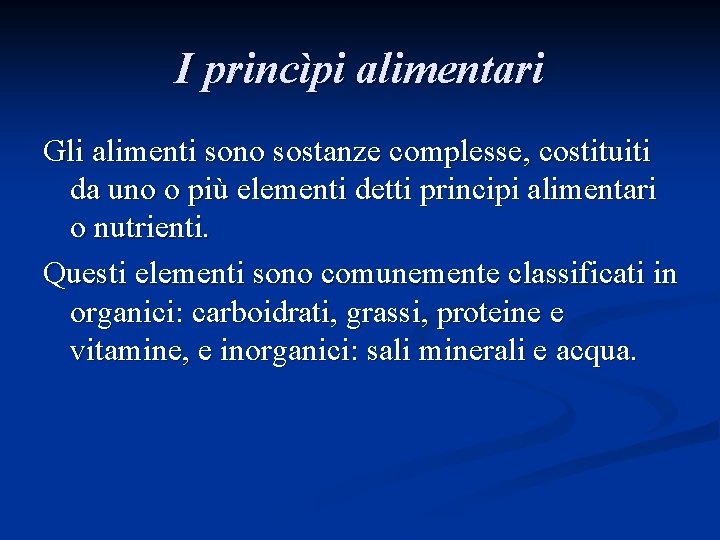 I princìpi alimentari Gli alimenti sono sostanze complesse, costituiti da uno o più elementi