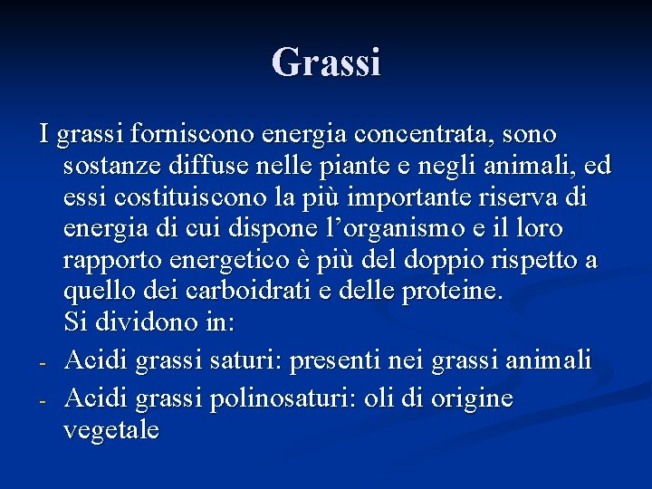 Grassi I grassi forniscono energia concentrata, sono sostanze diffuse nelle piante e negli animali,