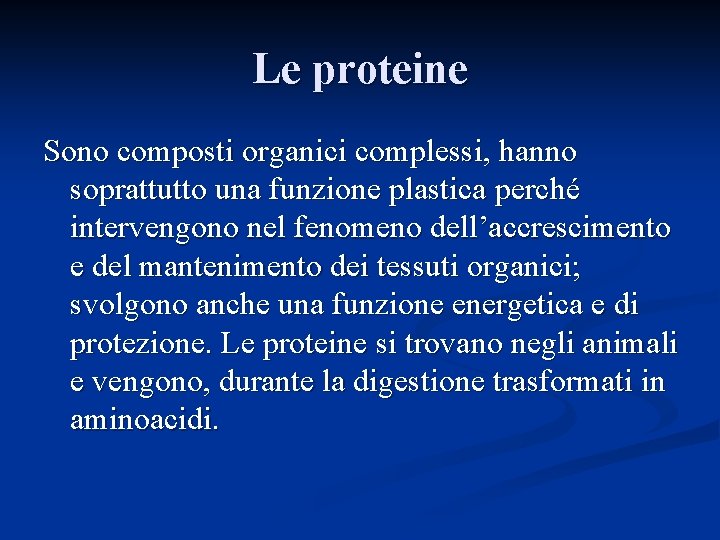 Le proteine Sono composti organici complessi, hanno soprattutto una funzione plastica perché intervengono nel