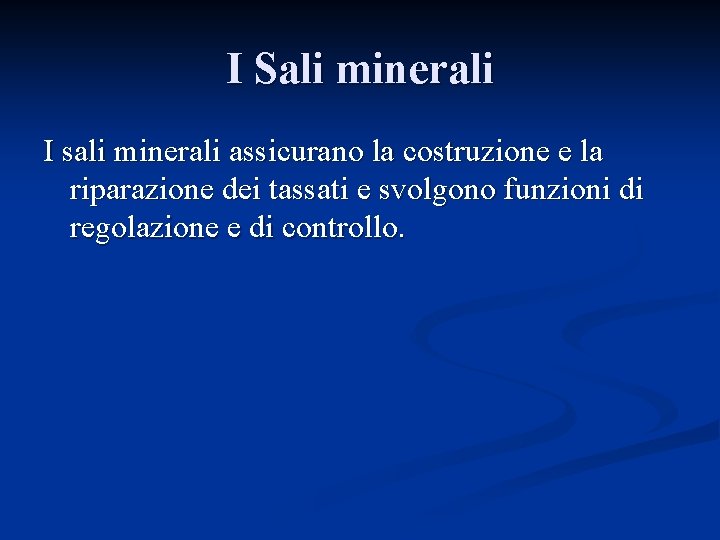 I Sali minerali I sali minerali assicurano la costruzione e la riparazione dei tassati