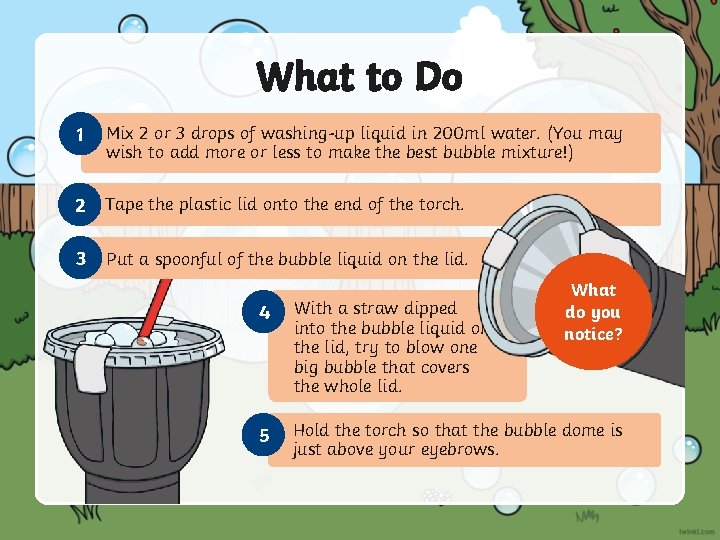 What to Do 1 Mix 2 or 3 drops of washing-up liquid in 200