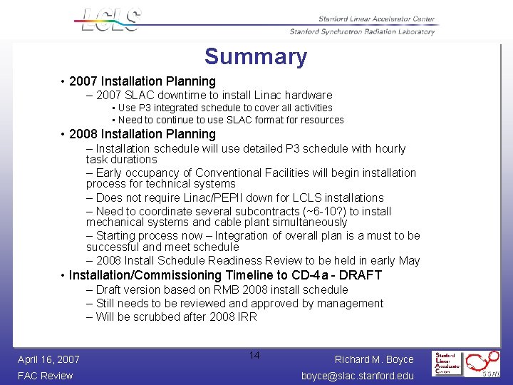 Summary • 2007 Installation Planning – 2007 SLAC downtime to install Linac hardware •