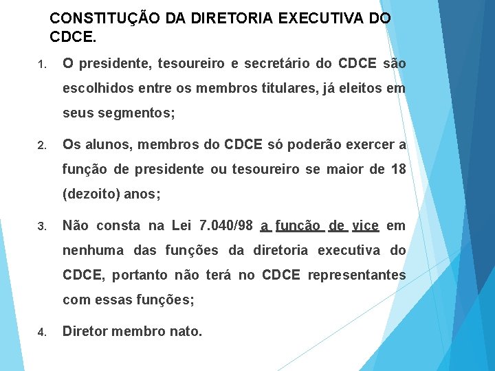 CONSTITUÇÃO DA DIRETORIA EXECUTIVA DO CDCE. 1. O presidente, tesoureiro e secretário do CDCE