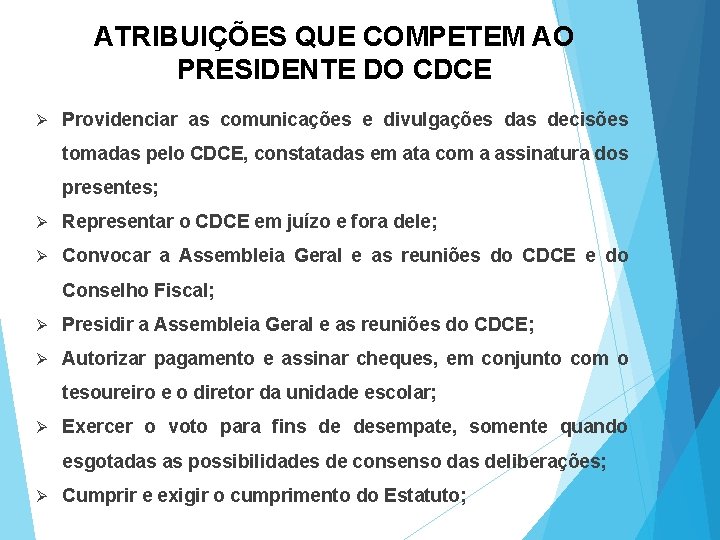 ATRIBUIÇÕES QUE COMPETEM AO PRESIDENTE DO CDCE Ø Providenciar as comunicações e divulgações das