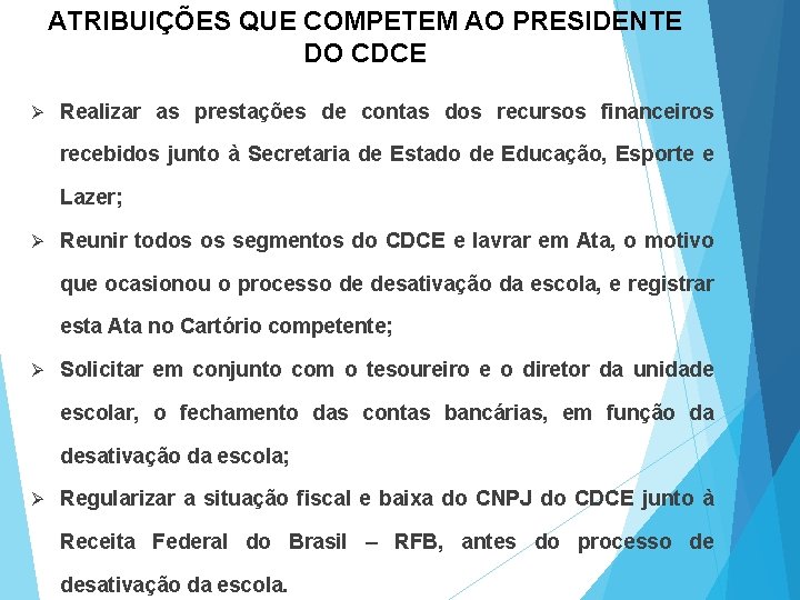 ATRIBUIÇÕES QUE COMPETEM AO PRESIDENTE DO CDCE Ø Realizar as prestações de contas dos