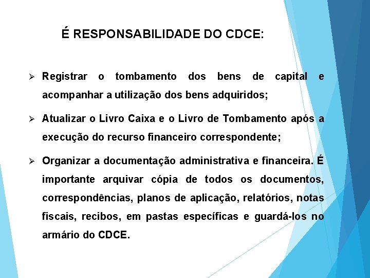 É RESPONSABILIDADE DO CDCE: Ø Registrar o tombamento dos bens de capital e acompanhar