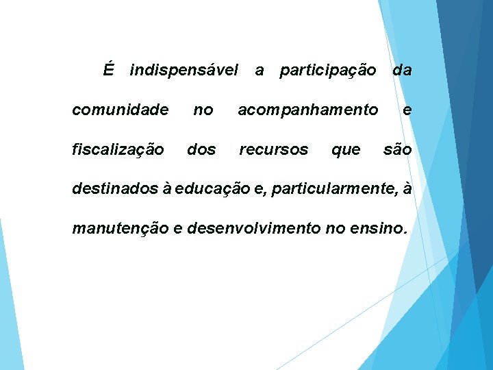 É indispensável a participação da comunidade no fiscalização dos acompanhamento recursos que e são
