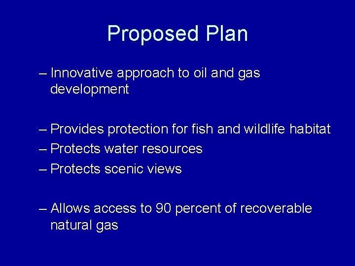 Proposed Plan – Innovative approach to oil and gas development – Provides protection for