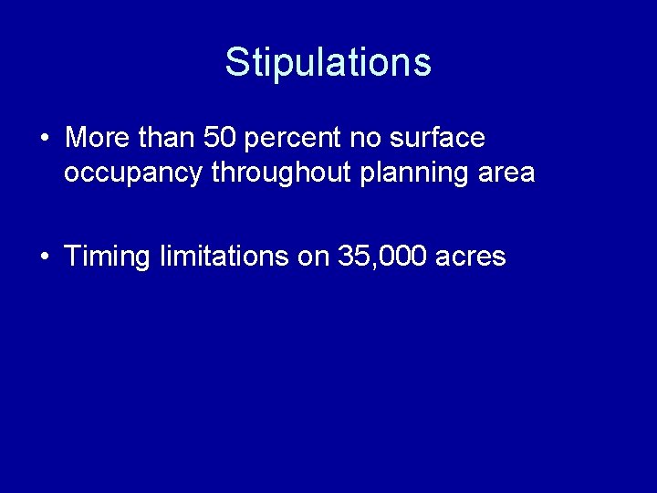Stipulations • More than 50 percent no surface occupancy throughout planning area • Timing