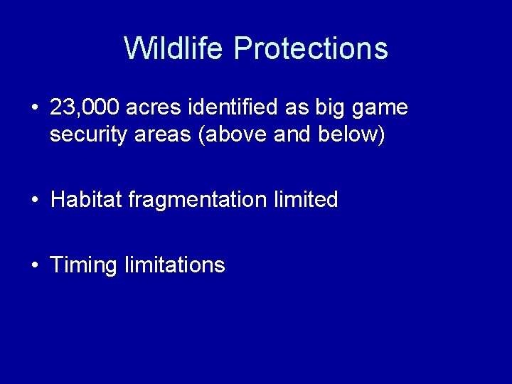 Wildlife Protections • 23, 000 acres identified as big game security areas (above and