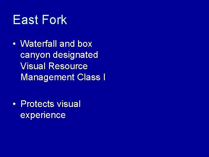 East Fork • Waterfall and box canyon designated Visual Resource Management Class I •