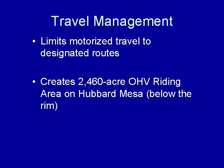 Travel Management • Limits motorized travel to designated routes • Creates 2, 460 -acre
