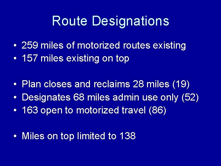 Route Designations • 259 miles of motorized routes existing • 157 miles existing on