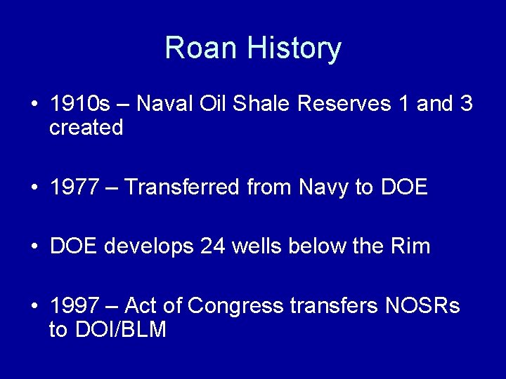 Roan History • 1910 s – Naval Oil Shale Reserves 1 and 3 created