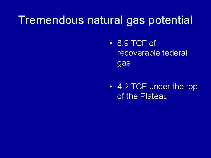 Tremendous natural gas potential • 8. 9 TCF of recoverable federal gas • 4.
