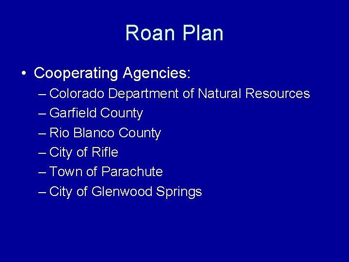 Roan Plan • Cooperating Agencies: – Colorado Department of Natural Resources – Garfield County