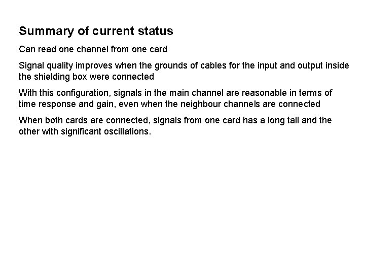 Summary of current status Can read one channel from one card Signal quality improves