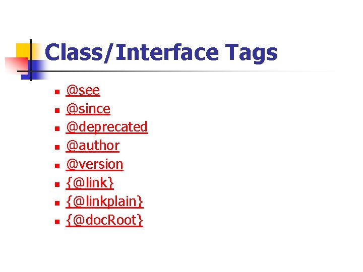 Class/Interface Tags n n n n @see @since @deprecated @author @version {@link} {@linkplain} {@doc.