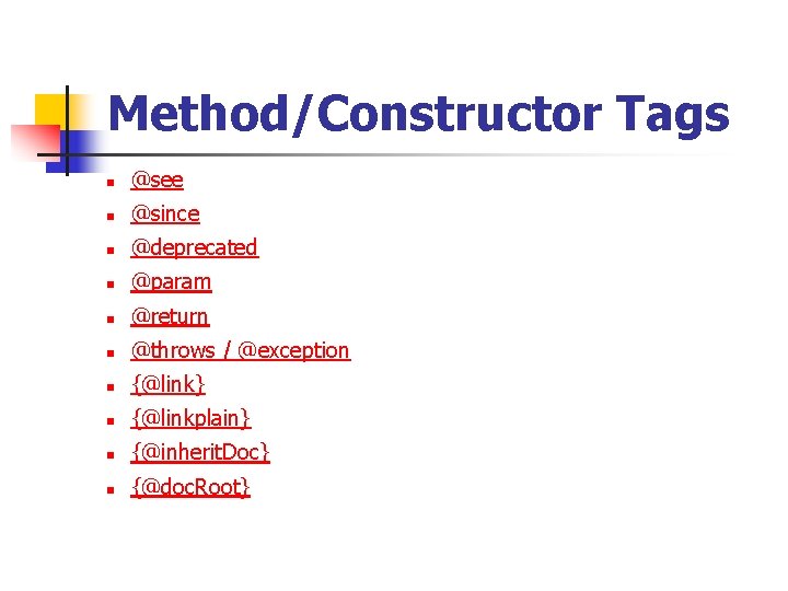 Method/Constructor Tags n @see n @since n @deprecated n @param n @return n @throws