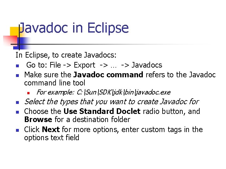 Javadoc in Eclipse In Eclipse, to create Javadocs: n Go to: File -> Export