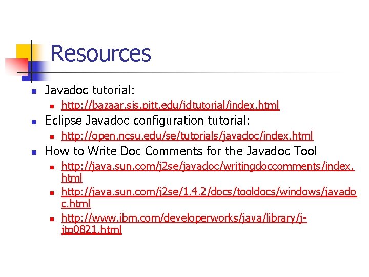 Resources n Javadoc tutorial: n n Eclipse Javadoc configuration tutorial: n n http: //bazaar.