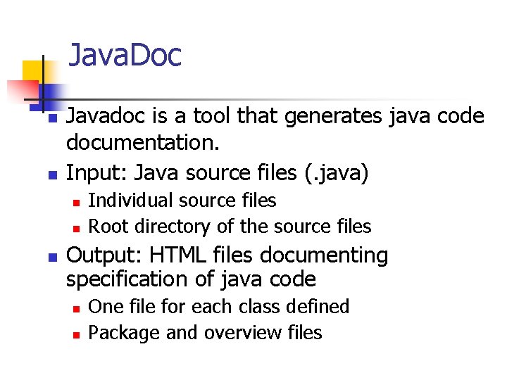 Java. Doc n n Javadoc is a tool that generates java code documentation. Input: