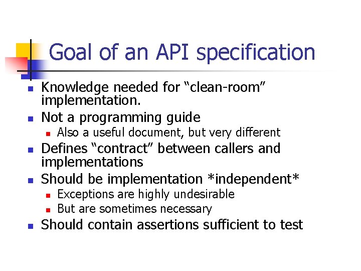 Goal of an API specification n n Knowledge needed for “clean-room” implementation. Not a