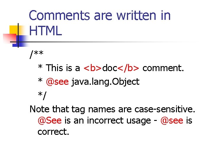 Comments are written in HTML /** * This is a <b>doc</b> comment. * @see