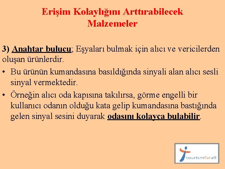Erişim Kolaylığını Arttırabilecek Malzemeler 3) Anahtar bulucu; Eşyaları bulmak için alıcı ve vericilerden oluşan Erişim Kolaylığını Arttırabilecek Malzemeler 3) Anahtar bulucu; Eşyaları bulmak için alıcı ve vericilerden oluşan