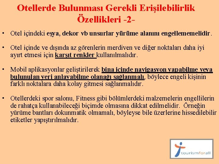 Otellerde Bulunması Gerekli Erişilebilirlik Özellikleri -2 • Otel içindeki eşya, dekor vb unsurlar yürüme