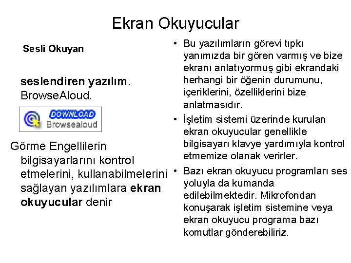 Ekran Okuyucular • Bu yazılımların görevi tıpkı yanımızda bir gören varmış ve bize ekranı