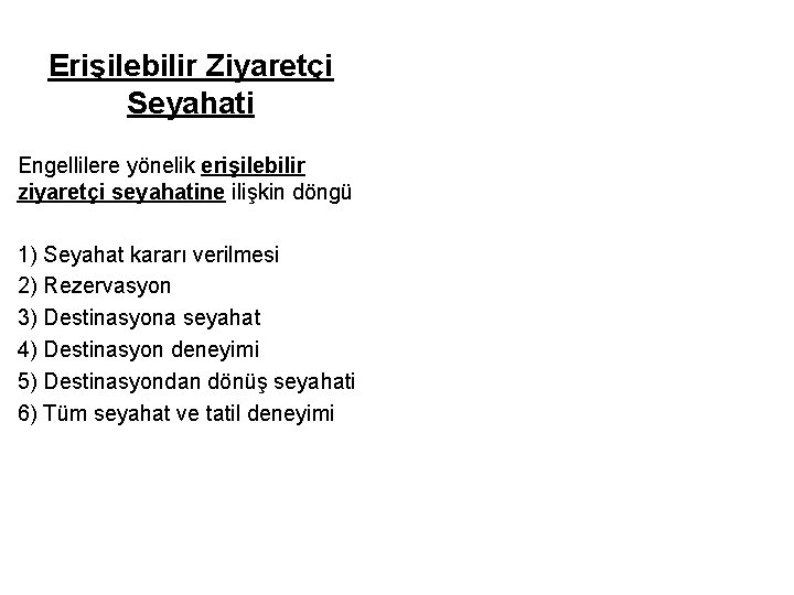 Erişilebilir Ziyaretçi Seyahati Engellilere yönelik erişilebilir ziyaretçi seyahatine ilişkin döngü 1) Seyahat kararı verilmesi