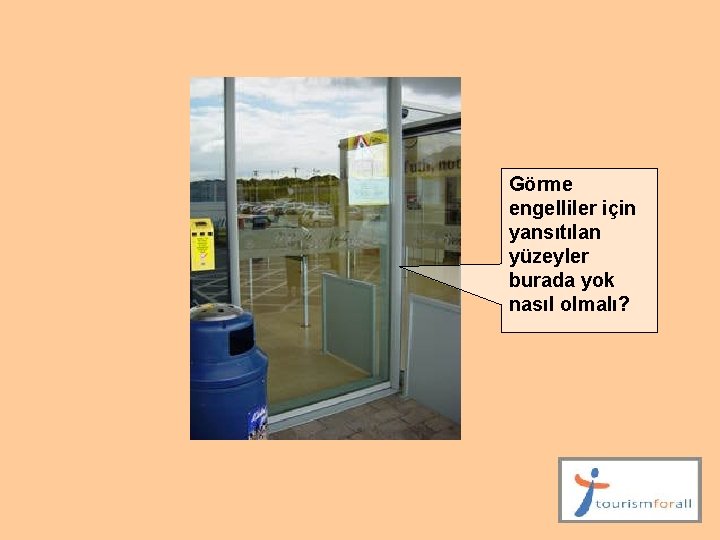 Görme engelliler için yansıtılan yüzeyler burada yok nasıl olmalı? 