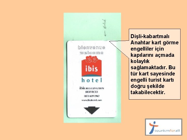 Dişli-kabartmalı Anahtar kart görme engelliler için kapılarını açmada kolaylık sağlamaktadır. Bu tür kart sayesinde