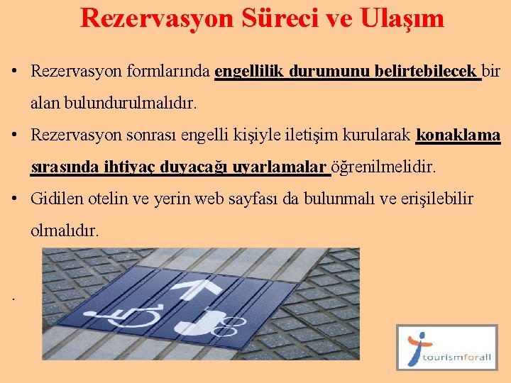 Rezervasyon Süreci ve Ulaşım • Rezervasyon formlarında engellilik durumunu belirtebilecek bir alan bulundurulmalıdır. •