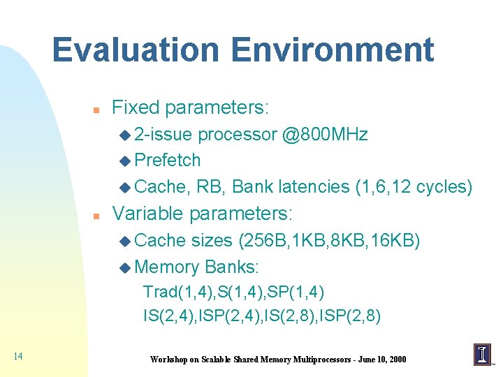 Evaluation Environment n Fixed parameters: u 2 -issue processor @800 MHz u Prefetch u