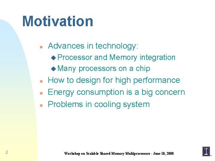 Motivation n Advances in technology: u Processor and Memory integration u Many processors on