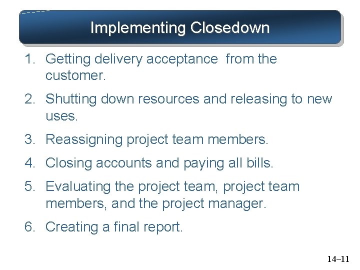 Implementing Closedown 1. Getting delivery acceptance from the customer. 2. Shutting down resources and