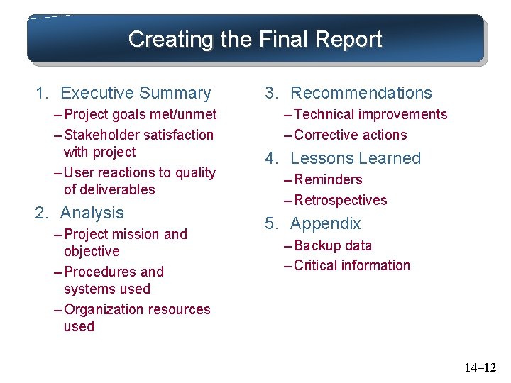 Creating the Final Report 1. Executive Summary – Project goals met/unmet – Stakeholder satisfaction