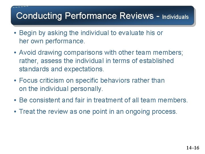 Conducting Performance Reviews - Individuals • Begin by asking the individual to evaluate his