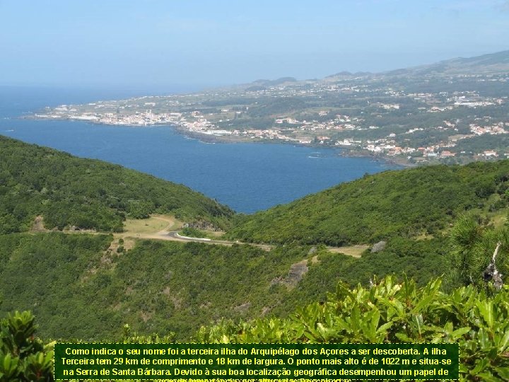 Como indica o seu nome foi a terceira ilha do Arquipélago dos Açores a