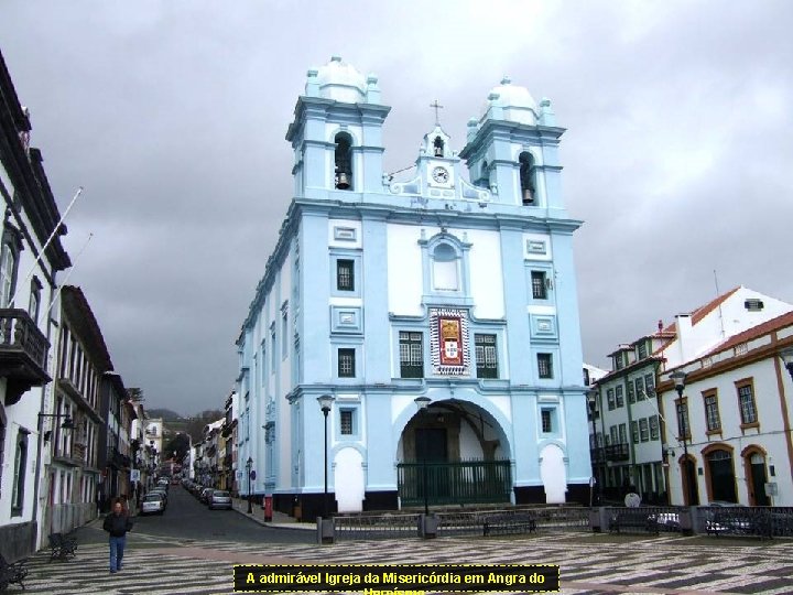 A admirável Igreja da Misericórdia em Angra do 