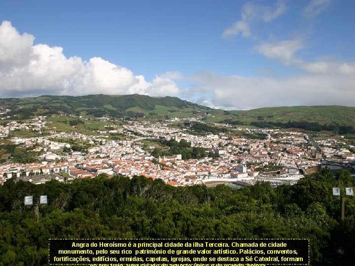 Angra do Heroísmo é a principal cidade da ilha Terceira. Chamada de cidade monumento,