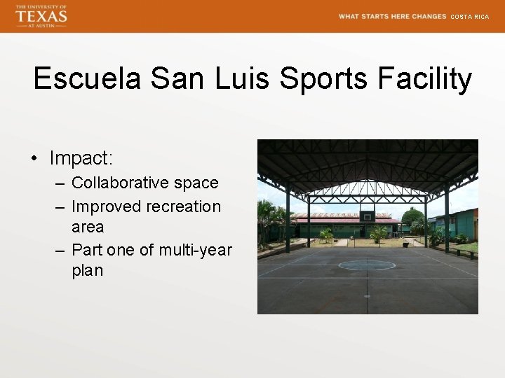 COSTA RICA Escuela San Luis Sports Facility • Impact: – Collaborative space – Improved