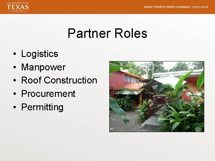 COSTA RICA Partner Roles • • • Logistics Manpower Roof Construction Procurement Permitting 