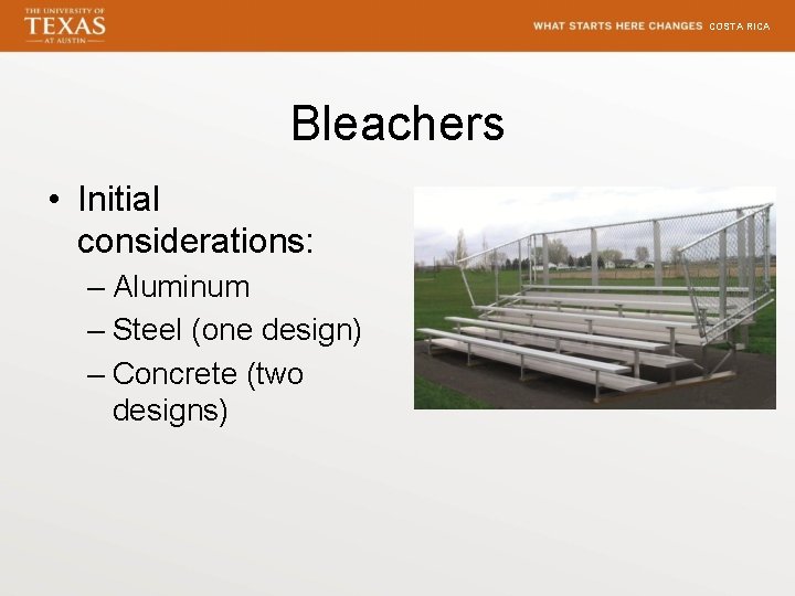 COSTA RICA Bleachers • Initial considerations: – Aluminum – Steel (one design) – Concrete