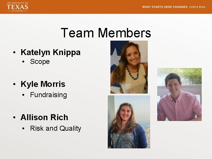 COSTA RICA Team Members • Katelyn Knippa • Scope • Kyle Morris • Fundraising