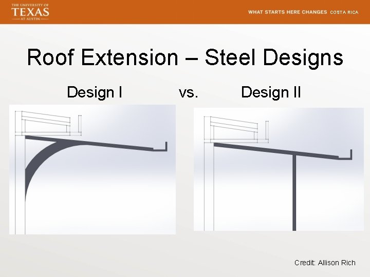 COSTA RICA Roof Extension – Steel Designs Design I vs. Design II Credit: Allison